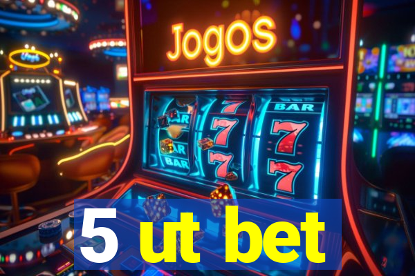5 ut bet